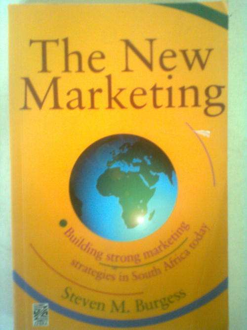 THE NEW MARKETING , BUILD STRONG MARKETING STRATEGIES IN SA TODAY BY STEVEN M BURGESS